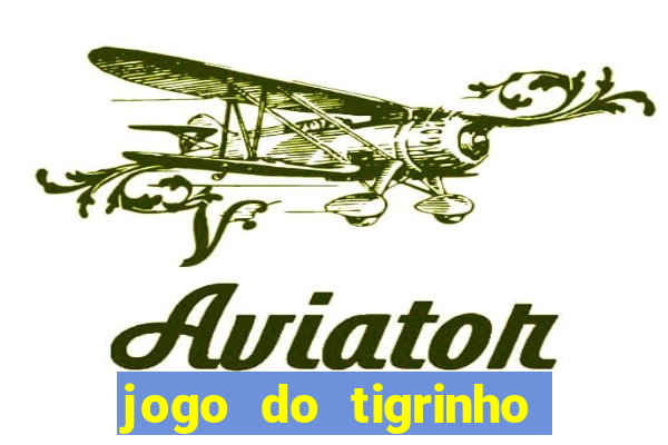 jogo do tigrinho para ganhar dinheiro