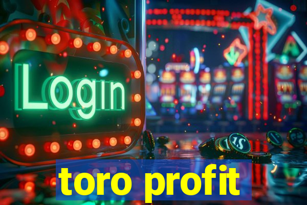 toro profit