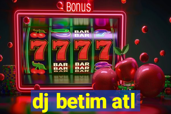 dj betim atl