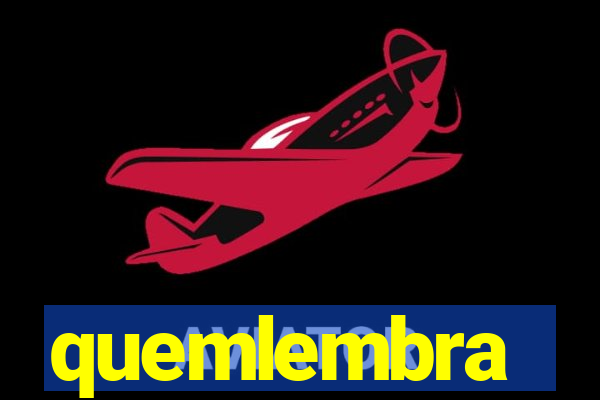 quemlembra