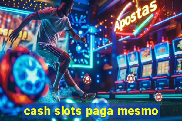 cash slots paga mesmo