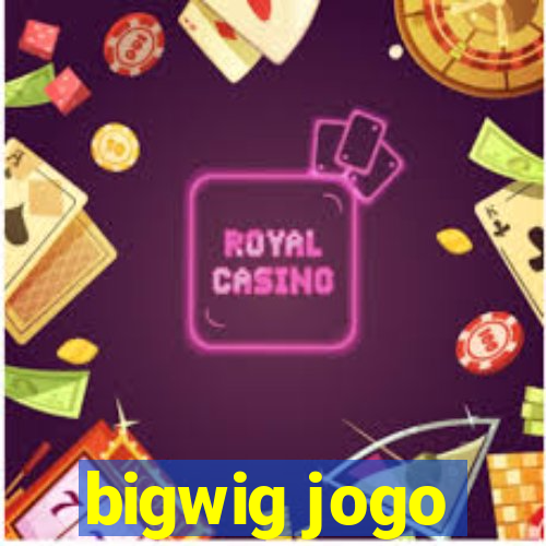 bigwig jogo