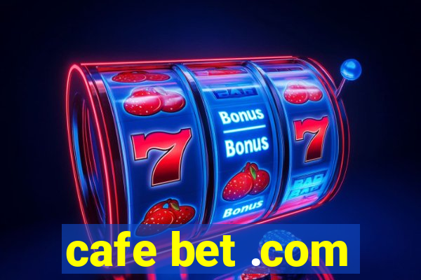 cafe bet .com