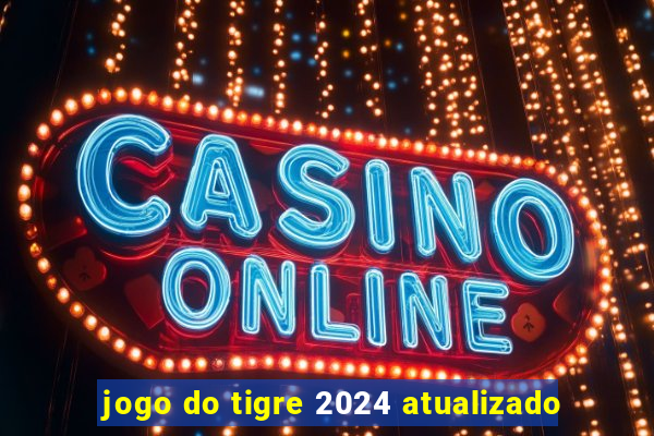 jogo do tigre 2024 atualizado