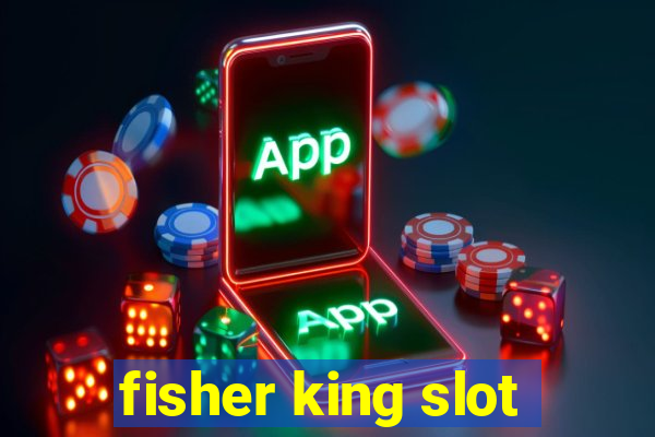 fisher king slot