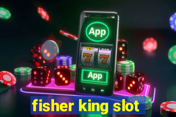 fisher king slot