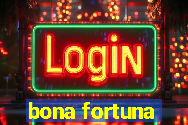 bona fortuna