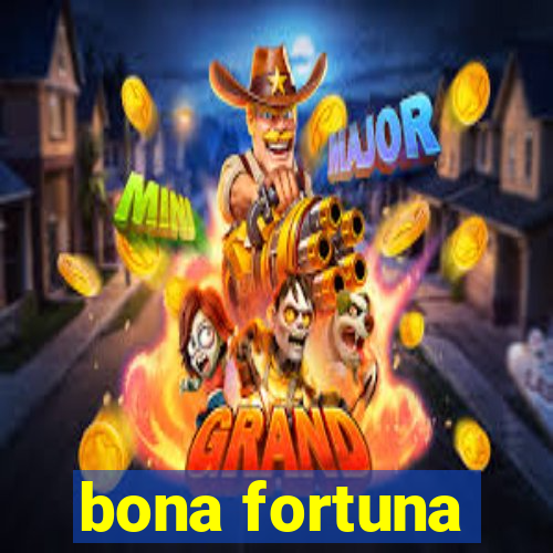 bona fortuna