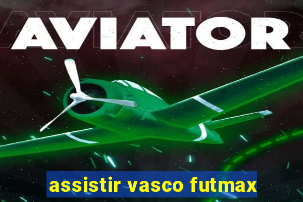 assistir vasco futmax