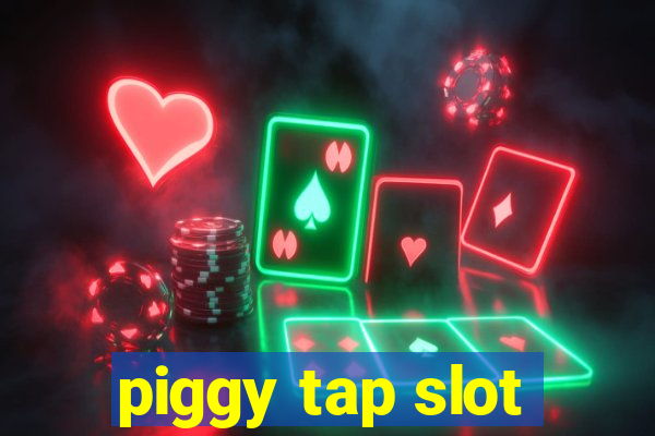 piggy tap slot