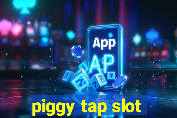 piggy tap slot