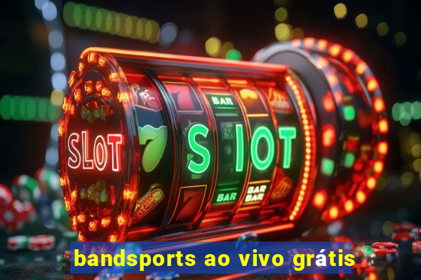 bandsports ao vivo grátis