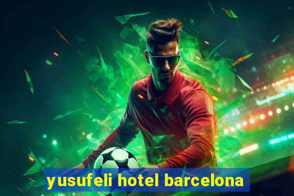 yusufeli hotel barcelona