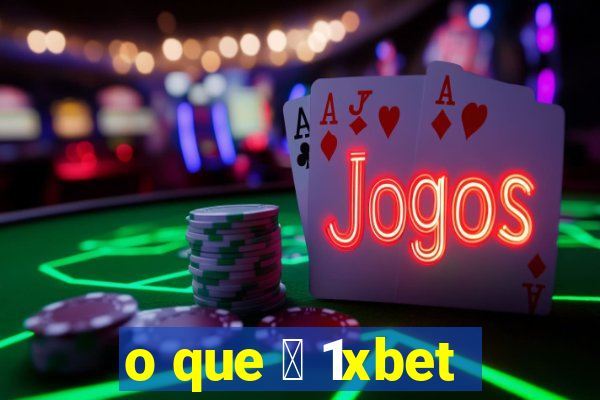 o que 茅 1xbet