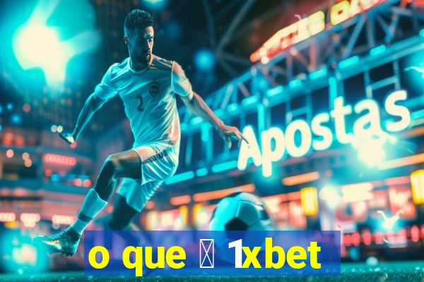 o que 茅 1xbet