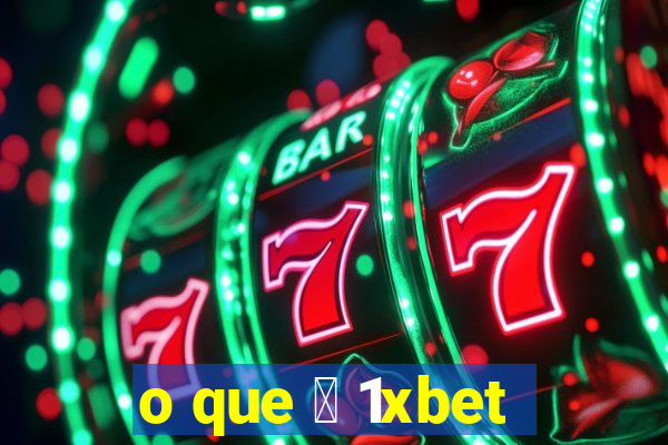 o que 茅 1xbet