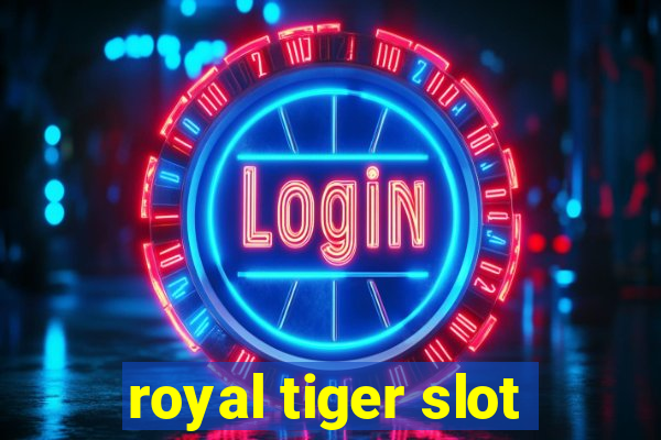 royal tiger slot