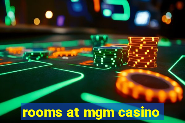 rooms at mgm casino