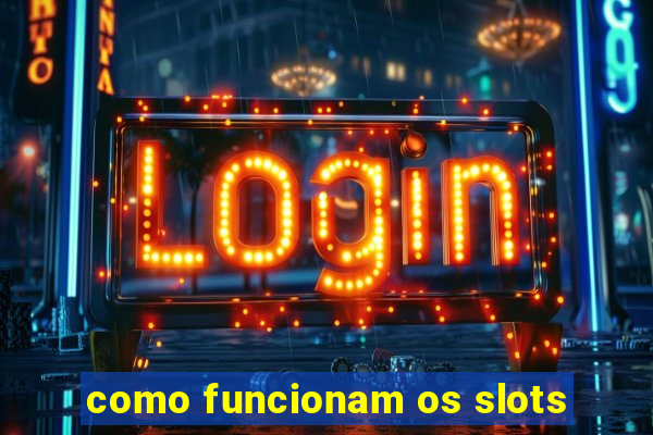 como funcionam os slots