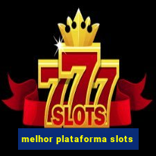 melhor plataforma slots