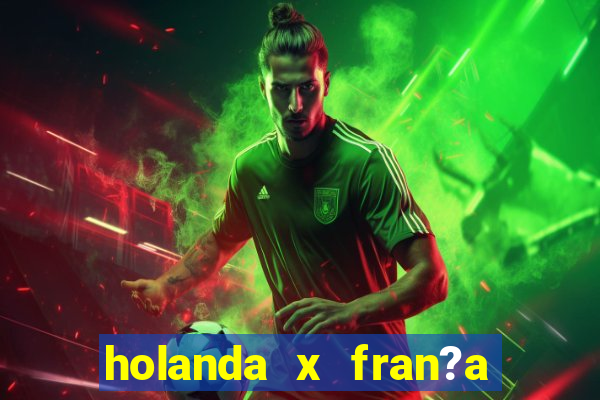 holanda x fran?a onde assistir