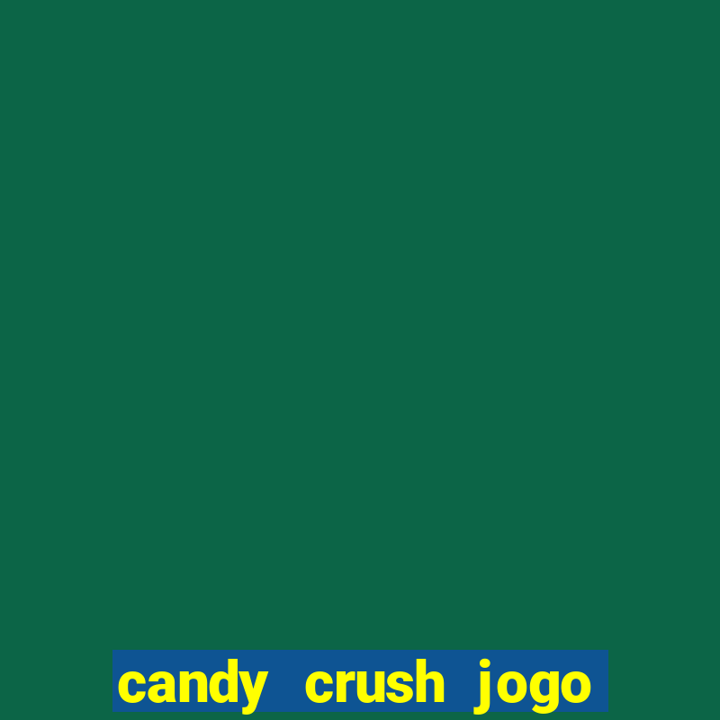 candy crush jogo de aposta