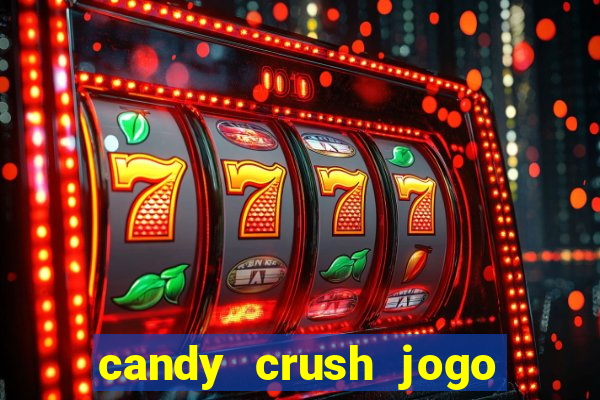 candy crush jogo de aposta