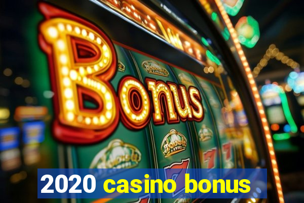 2020 casino bonus