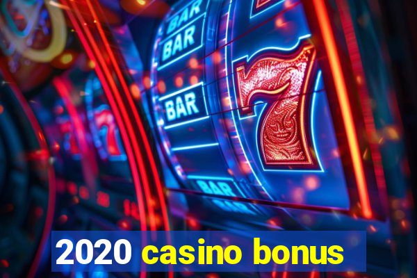 2020 casino bonus