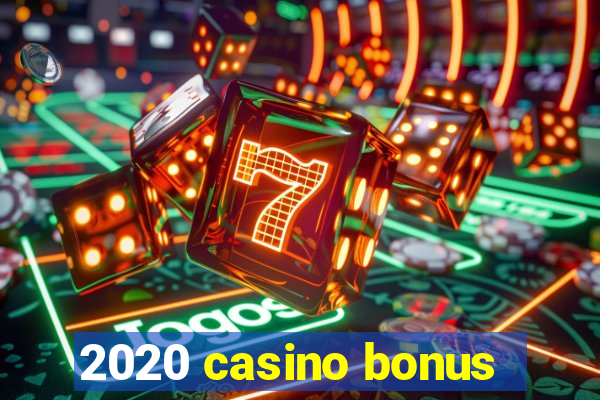 2020 casino bonus