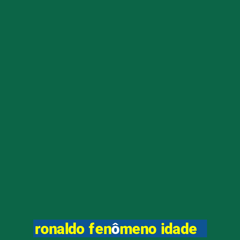 ronaldo fenômeno idade