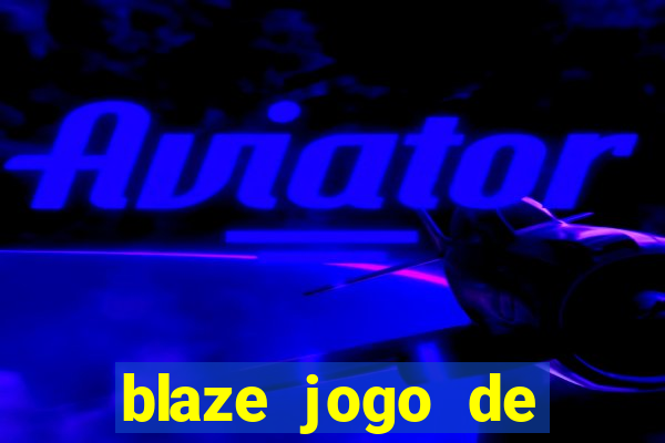 blaze jogo de aposta para ganhar dinheiro