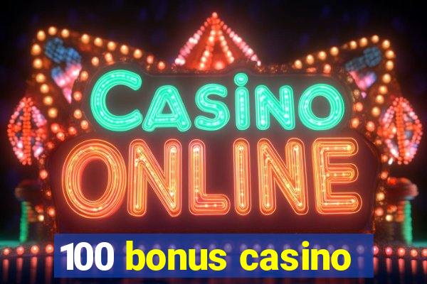 100 bonus casino