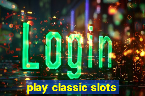 play classic slots