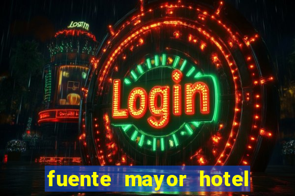 fuente mayor hotel resort casino y spa