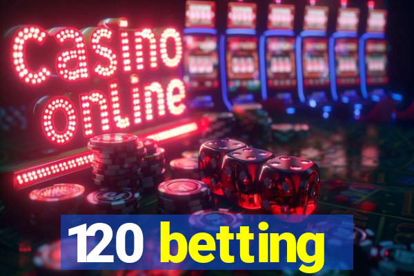 120 betting