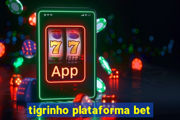 tigrinho plataforma bet