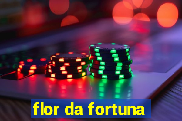 flor da fortuna