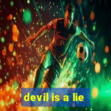 devil is a lie