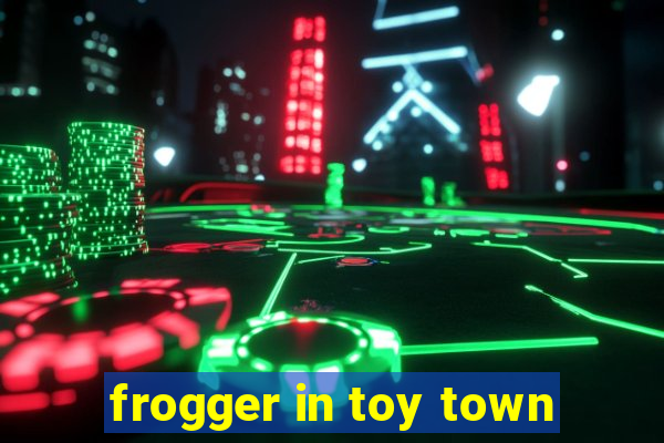 frogger in toy town