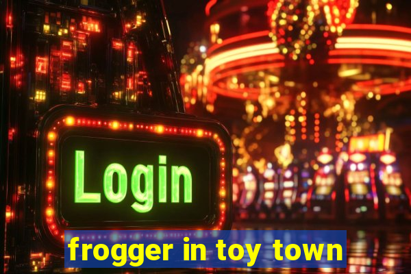 frogger in toy town