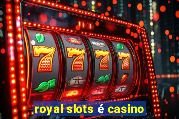 royal slots é casino