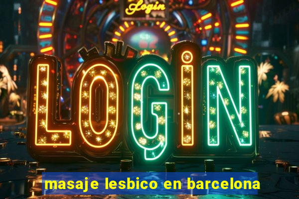 masaje lesbico en barcelona