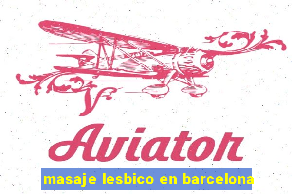 masaje lesbico en barcelona