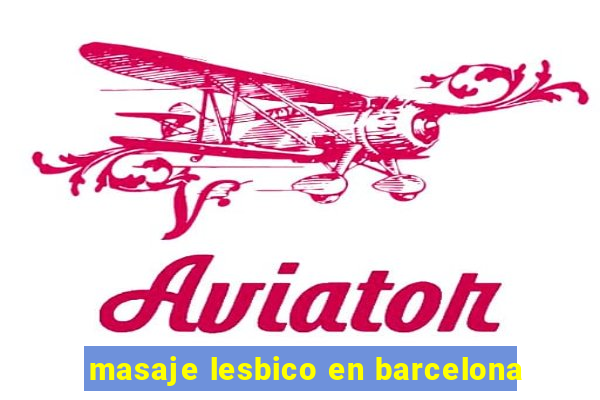 masaje lesbico en barcelona