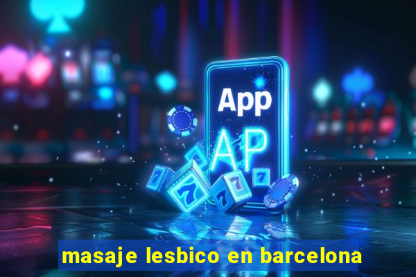 masaje lesbico en barcelona