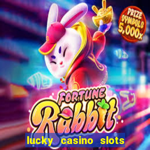 lucky casino slots and crash