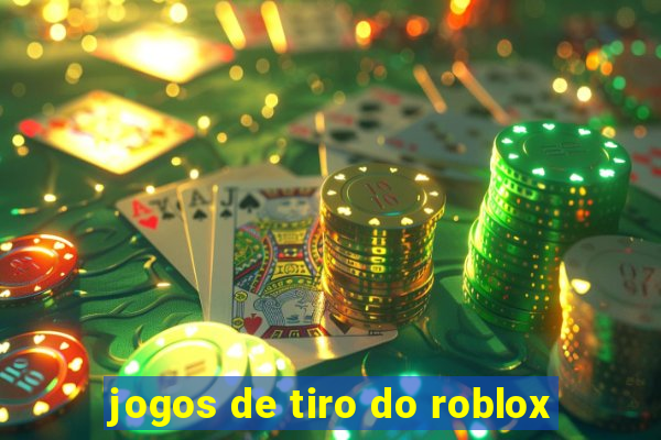 jogos de tiro do roblox