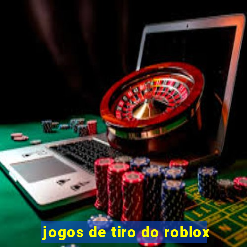 jogos de tiro do roblox