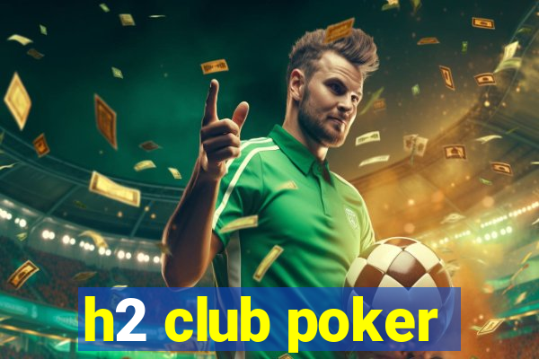 h2 club poker